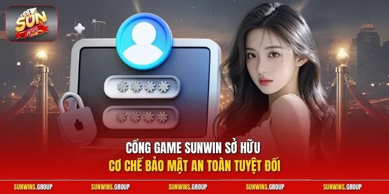 Cổng game SUNWIN sở hữu cơ chế bảo mật an toàn tuyệt đối