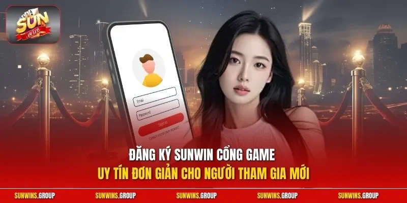 Đăng ký SUNWIN cổng game uy tín đơn giản cho người tham gia mới