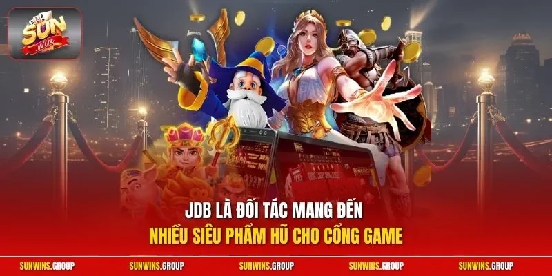  JDB là đối tác mang đến nhiều siêu phẩm hũ cho cổng game