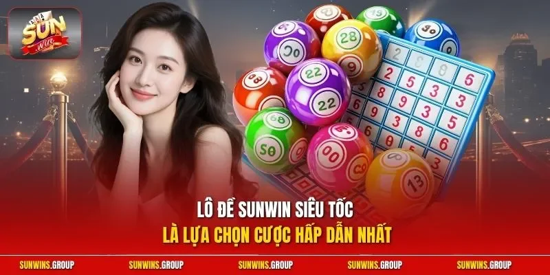 Lô đề SUNWIN siêu tốc là lựa chọn cược hấp dẫn nhất