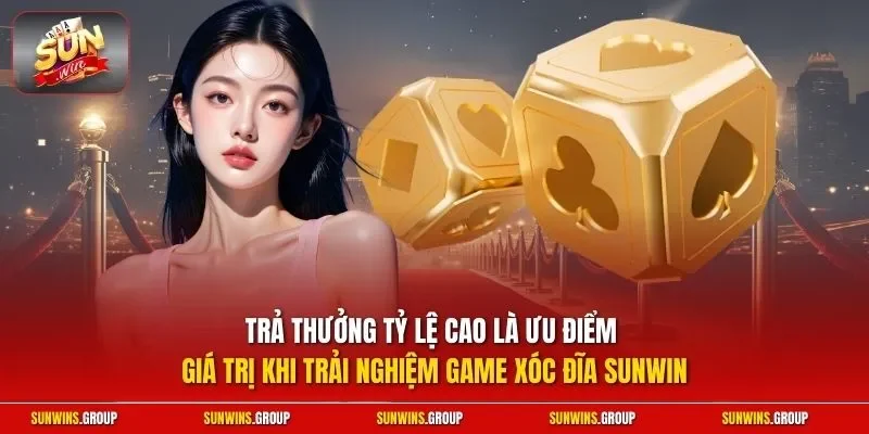 Trả thưởng tỷ lệ cao là ưu điểm giá trị khi trải nghiệm game xóc đĩa SUNWIN